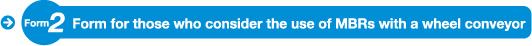 Form for those who consider the use of MBRs with a wheel conveyor 